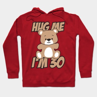 Hug me I'm 30 Hoodie